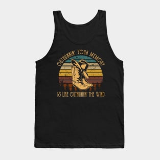 Outrunnin' Your Memory Is Like Outrunnin' The Wind Cowboy Hat & Boot Tank Top